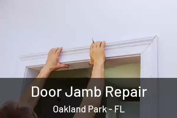 Door Jamb Repair Oakland Park - FL