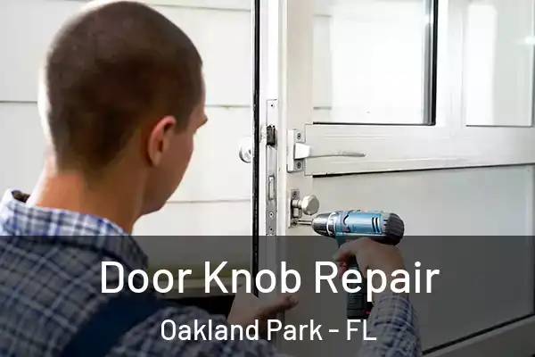 Door Knob Repair Oakland Park - FL