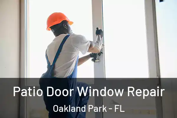 Patio Door Window Repair Oakland Park - FL