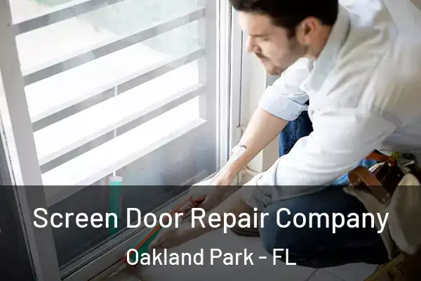 Screen Door Repair Company Oakland Park - FL