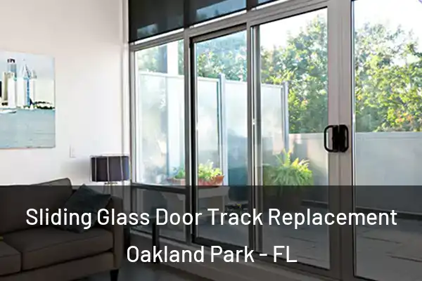 Sliding Glass Door Track Replacement Oakland Park - FL